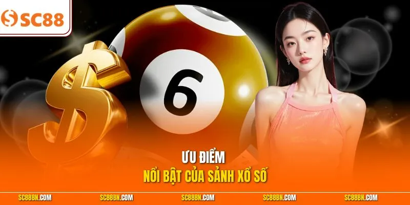 Ưu điểm nổi bật của sảnh xổ số 